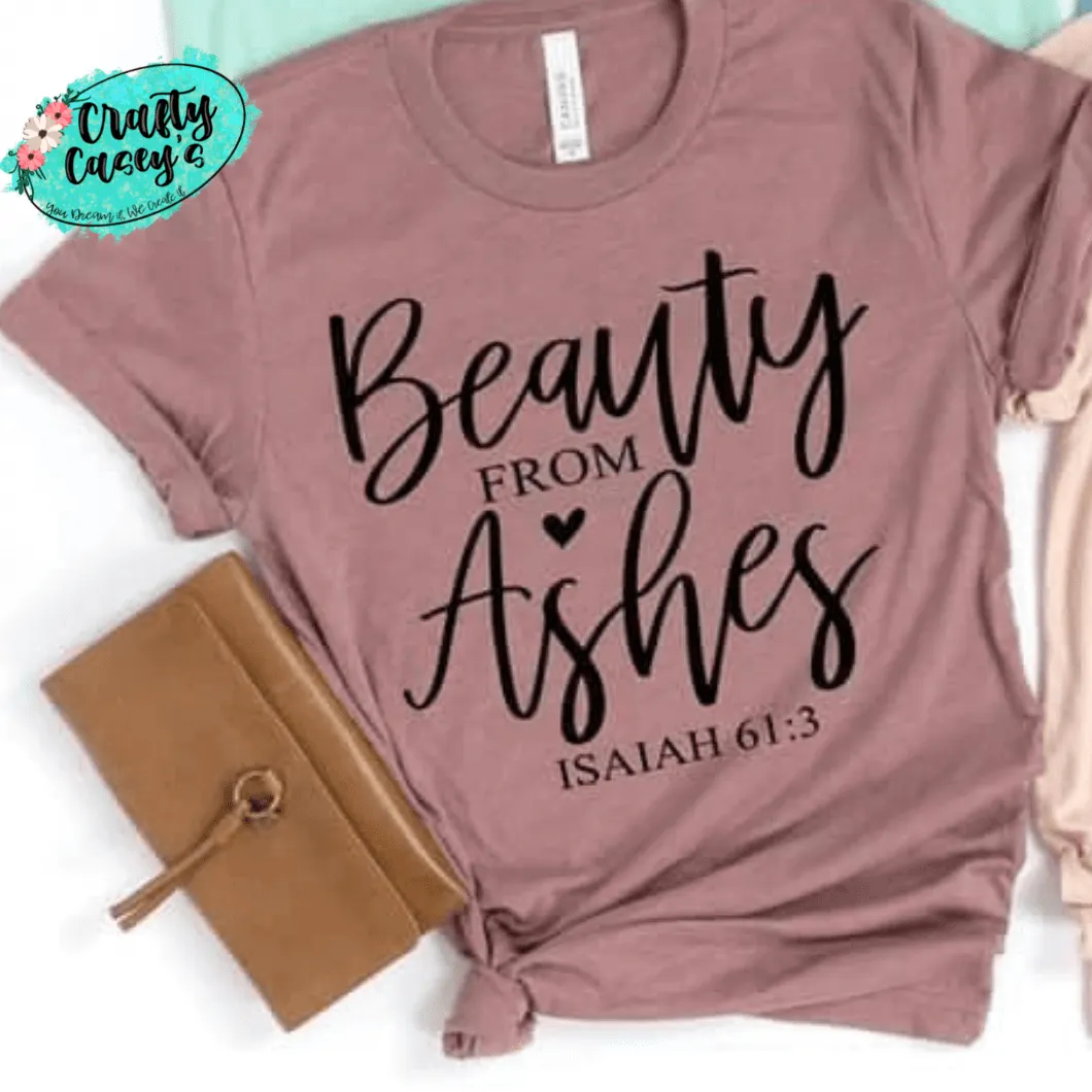 Beauty From Ashes Isiah 61:3- Spiritual Tee's