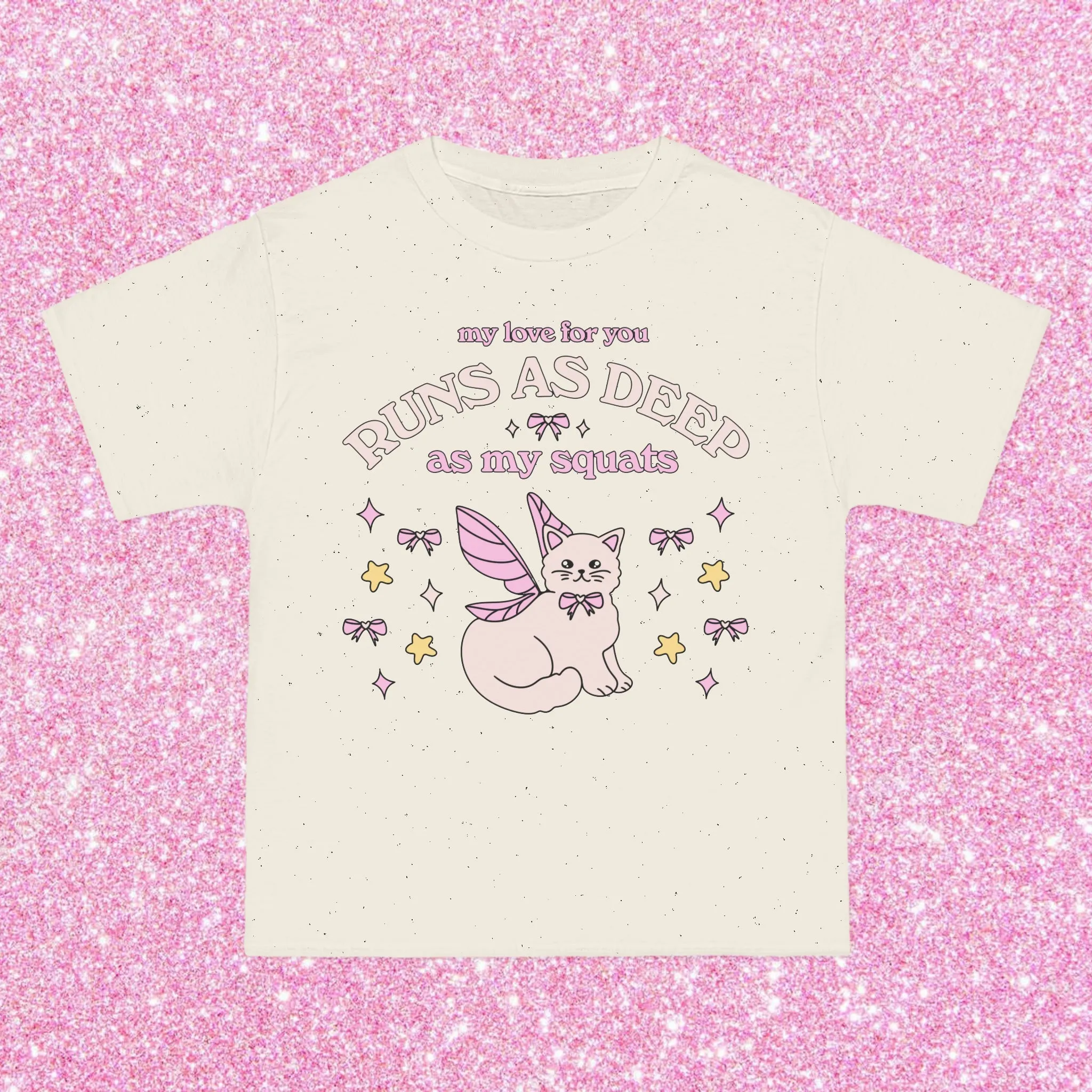 MY LOVE FOR YOU RUNS DEEPER THAN MY SQUATS- TEE