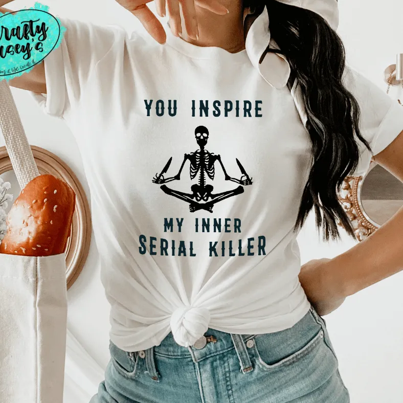 You Inspire My Inner Serial Killer- Skelton  Funny Unisex T-shirts