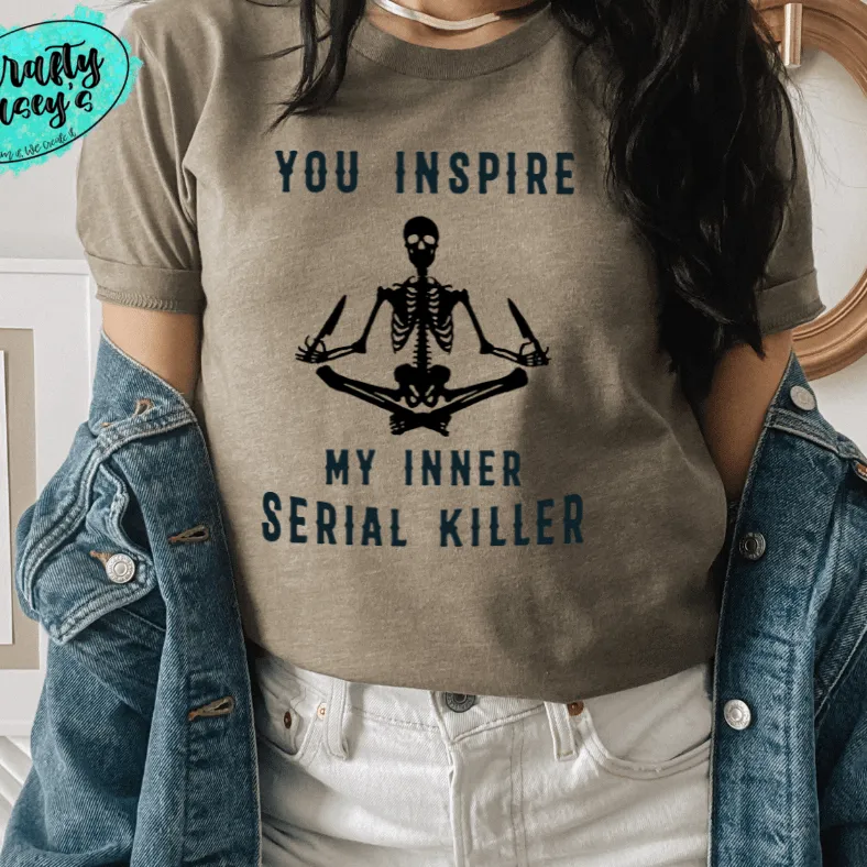You Inspire My Inner Serial Killer- Skelton  Funny Unisex T-shirts