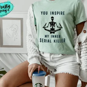 You Inspire My Inner Serial Killer- Skelton  Funny Unisex T-shirts
