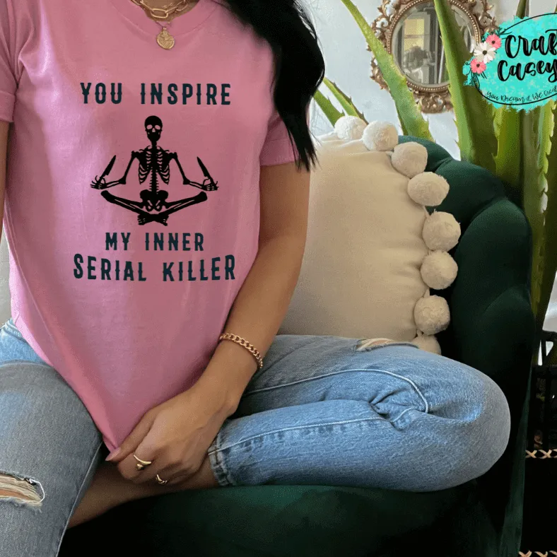You Inspire My Inner Serial Killer- Skelton  Funny Unisex T-shirts